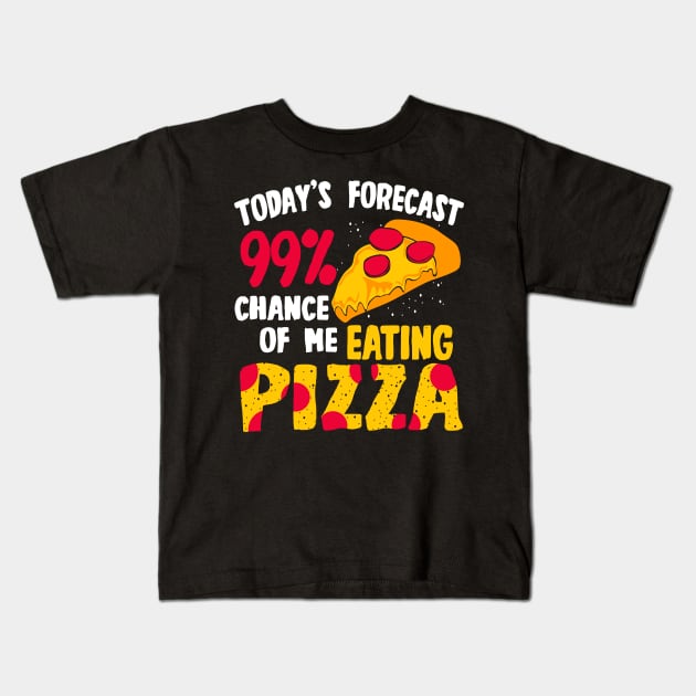 Today's Forecast - 99 Chance Of Me Eating Pizza Kids T-Shirt by LetsBeginDesigns